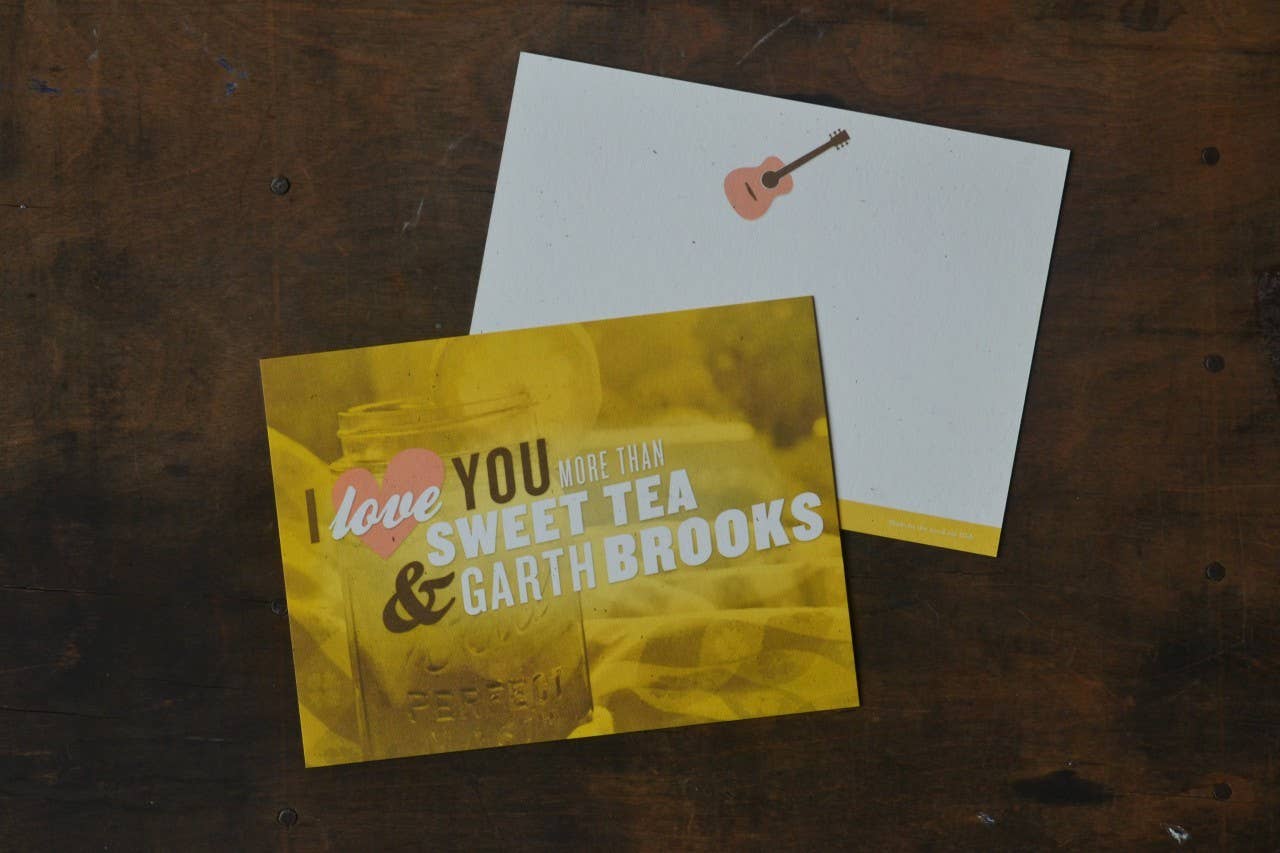 I Love You More Than Sweet Tea & Garth Brooks -Greeting Card