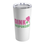 Pickleball 20oz Tumbler- Dink Responsibly- Travel Mug