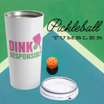 Pickleball 20oz Tumbler- Dink Responsibly- Travel Mug
