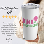 Pickleball 20oz Tumbler- Dink Responsibly- Travel Mug