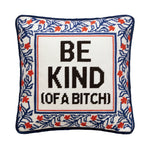 Be Kind ( Of A Bitch) Embroidered Pillow