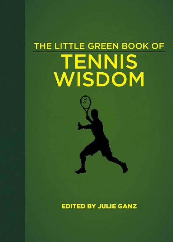 Little Green Book of Tennis Wisdom by: Hardcover; 224 pages / English